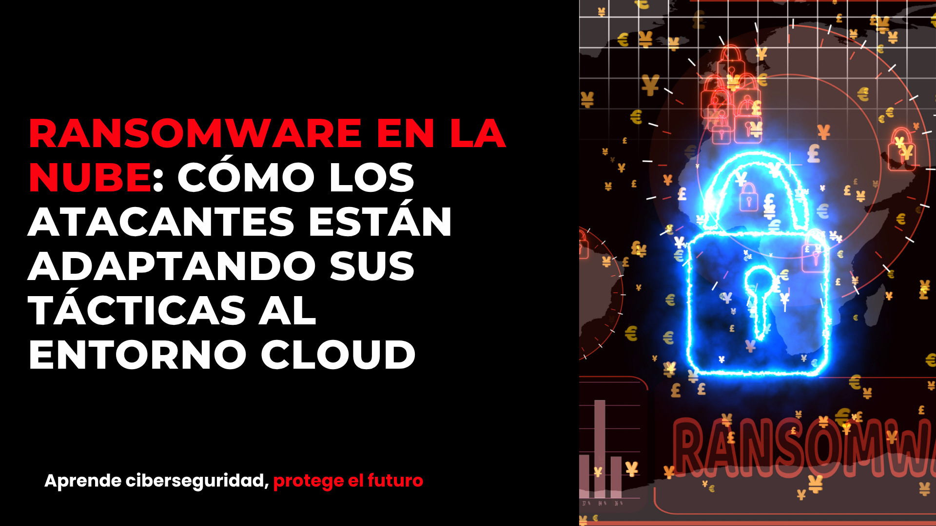 Ransomware en la nube: cómo los atacantes están adaptando sus tácticas al entorno cloud
