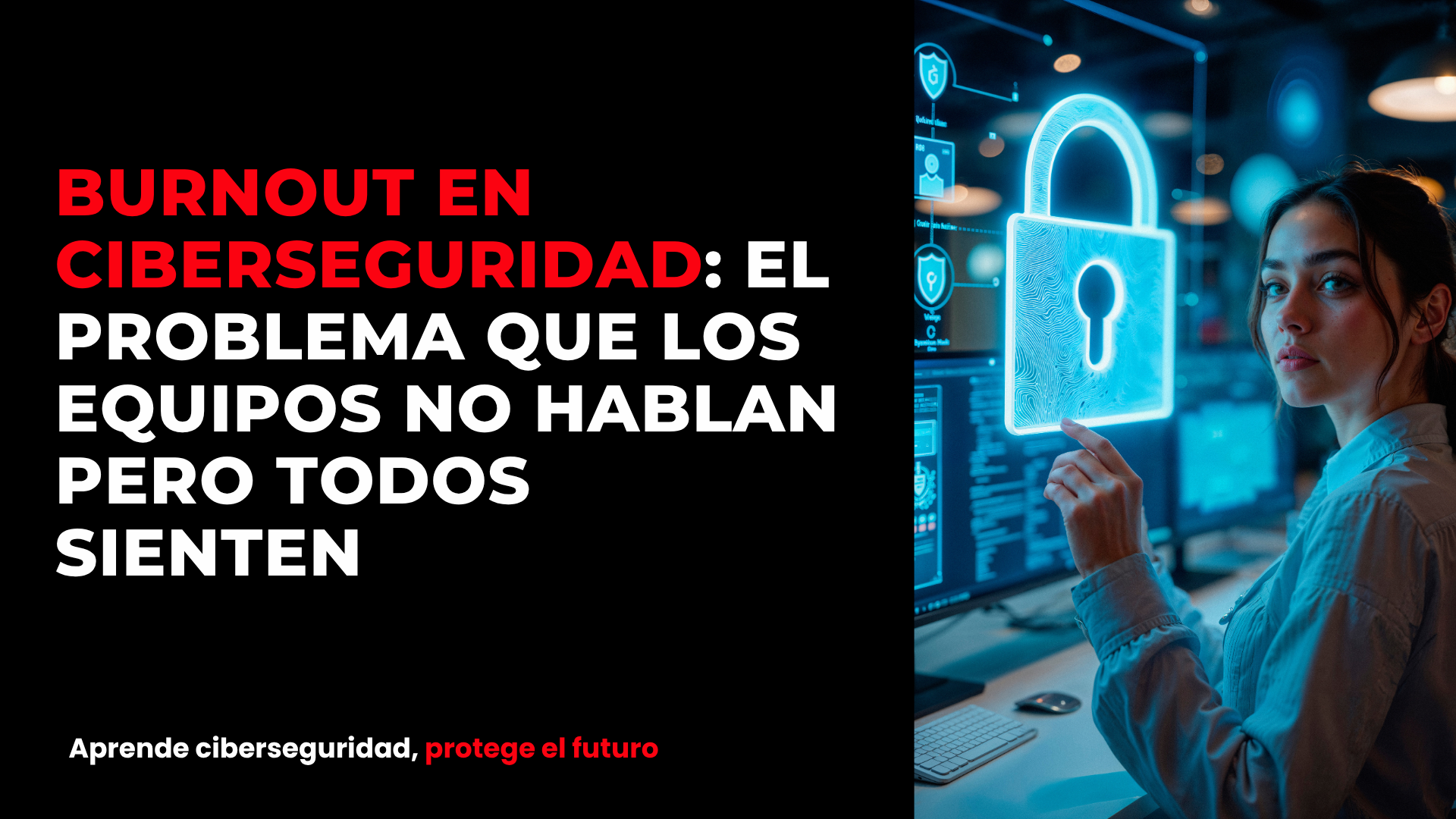 Burnout en ciberseguridad: el problema que los equipos no hablan pero todos sienten